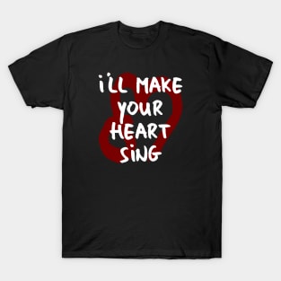 I'll make your heart sing T-Shirt